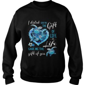 I Didnt Give You The Gift Of Life Gave Me The Life Gift Of You Turtle Blue shirt 2