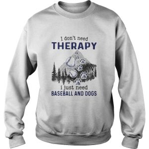 I DonT Need Therapy I Just Need Baseball And Dogs shirt 3
