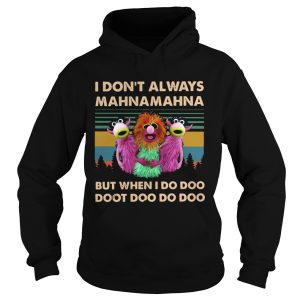 I Dont Always Mahnamahna But When I Do Doot Doo Doo Doo shirt