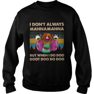 I Dont Always Mahnamahna But When I Do Doot Doo Doo Doo shirt 2