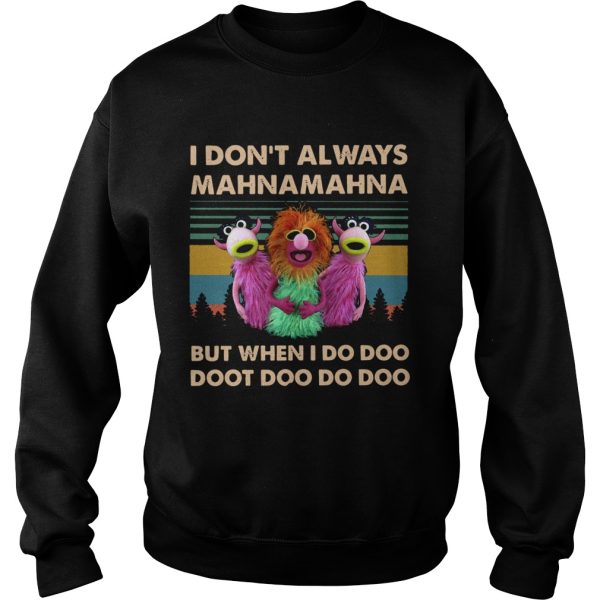 I Dont Always Mahnamahna But When I Do Doot Doo Doo Doo shirt