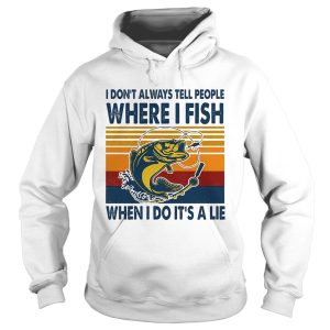 I Dont Always Tell People Where I Fish When I Do Its A Lie Carp Vintage Retro shirt