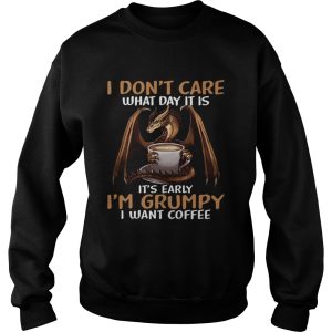 I Dont Care What Day I39M Grumpy I Want Coffee shirt