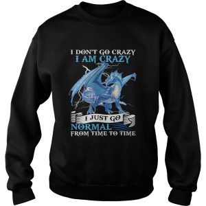 I Dont Go Crazy I Am Crazy I Just Go Normal From Time To Time pearly shirt 2