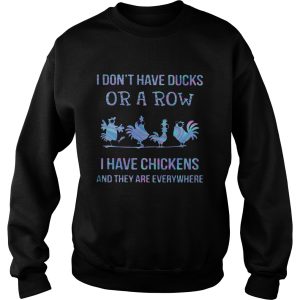 I Dont Have Ducks Or A Row I Have Four ChickenS And They Are Everywhere shirt 2