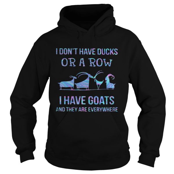 I Dont Have Ducks Or A Row I Have Goats And They Are Everywhere shirt