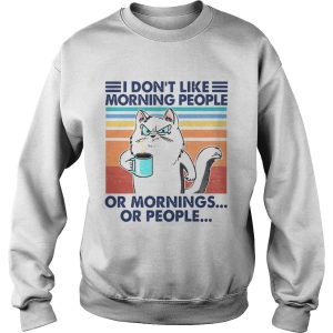 I Dont Like Morning People Or Mornings Or People shirt 3
