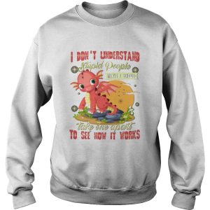 I Dont Understand Stupid People Take One Apart To See How It Works Fire Dragon shirt 2