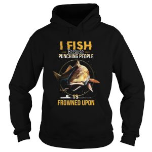 I Fish Beacause Punching People Is Frowned Upon Fishing Rod shirt 1