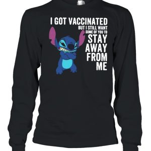 I Got Vaccinated But I Still Want Some Of You To Stay Away From Me shirt 1