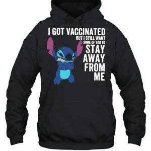 I Got Vaccinated But I Still Want Some Of You To Stay Away From Me shirt 3