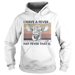 I HAVE A FEVER HAY FEVER THAT IS COW VINTAGE RETRO shirt