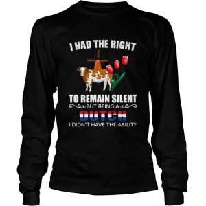 I Had The Right To Remain Silent Being A Dutch I Didnt Have The Ability shirt 2