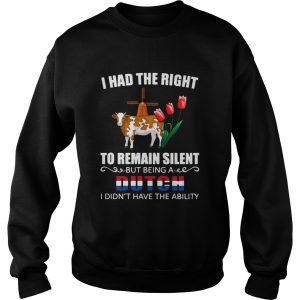 I Had The Right To Remain Silent Being A Dutch I Didnt Have The Ability shirt 3