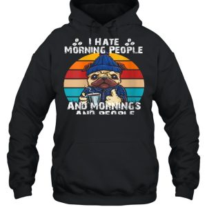 I Hate Morning People And Mornings And People Coffee shirt 3