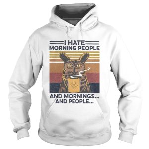 I Hate Morning People And Mornings And People shirt 1