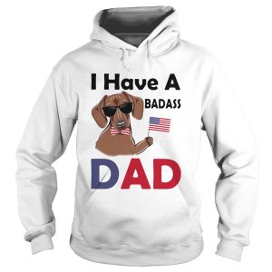 I Have A Badass Dad American Flag Independence Day Dog shirt 1