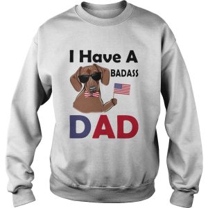 I Have A Badass Dad American Flag Independence Day Dog shirt