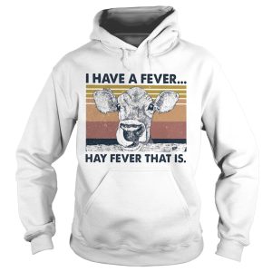 I Have A Fever Hay Fever That Is shirt