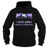 I Have Cows And They Are Everywhere shirt