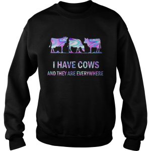 I Have Cows And They Are Everywhere shirt 2