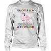 I Have Positive Mental Attitude I Am Positve I Am Metal And I Know I Have Attitude Flamingo Shirt
