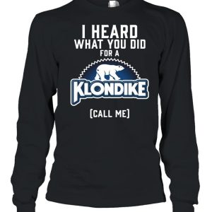 I Heard What You Do For A Klondike Call Me shirt