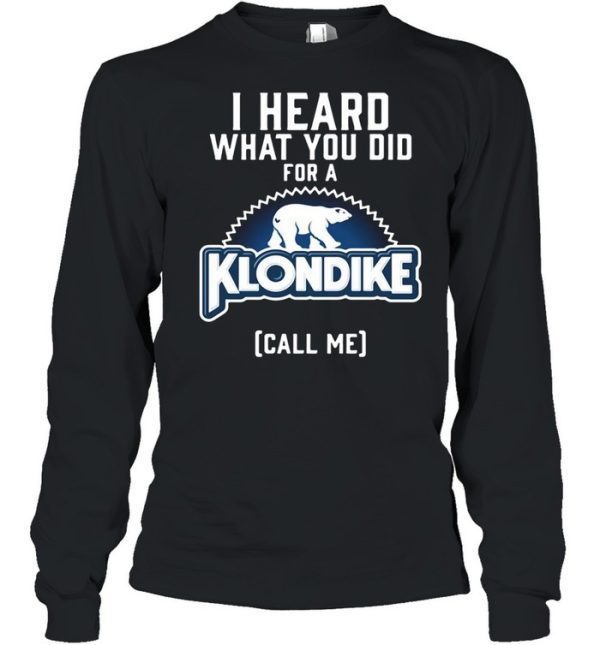 I Heard What You Do For A Klondike Call Me shirt