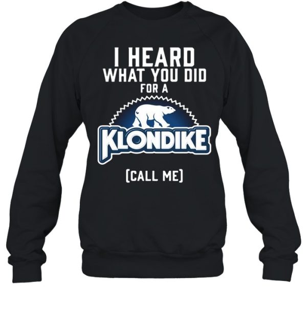 I Heard What You Do For A Klondike Call Me shirt