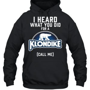 I Heard What You Do For A Klondike Call Me shirt 3