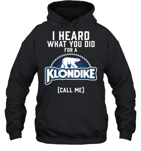 I Heard What You Do For A Klondike Call Me shirt