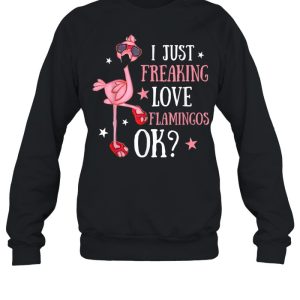 I Just Freaking Love Flamingos Ok Cute Novelty Shirt 2