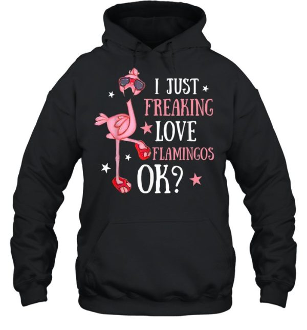 I Just Freaking Love Flamingos Ok Cute Novelty Shirt