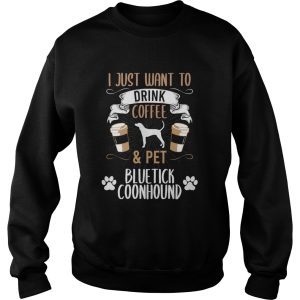 I Just Want To Drink Coffee And Pet Bluetick Coonhound Dog shirt 3