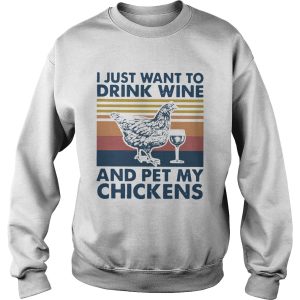 I Just Want To Drink Wine And Pet My Chickens Farmer Vintage shirt