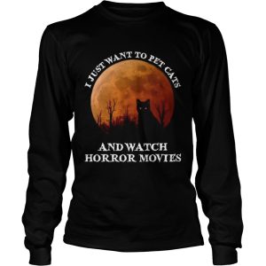 I Just Want To Pet Cats And Watch Horror Movies shirt