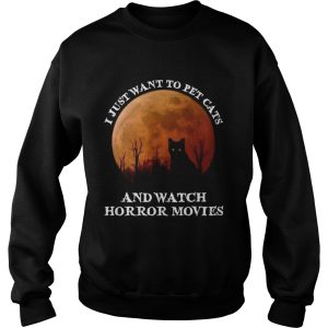 I Just Want To Pet Cats And Watch Horror Movies shirt 3