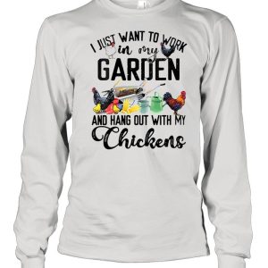 I Just Want To Work In My Garden And Hang Out With My Chicken T-shirt