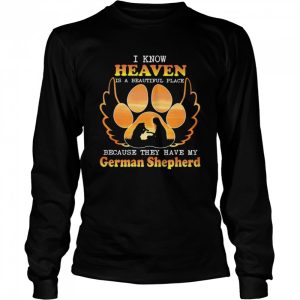 I Know Heaven Is A Beautiful Place Because They Have My German Shepherd Angle shirt 1