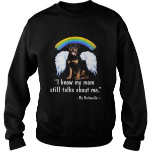 I Know My Mom Still Talk About Me My Rottweiler Angel Rainbow shirt