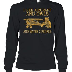 I Like Aircraft And Owls And Maybe 3 People shirt