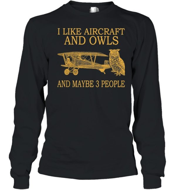 I Like Aircraft And Owls And Maybe 3 People shirt