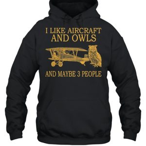 I Like Aircraft And Owls And Maybe 3 People shirt 3