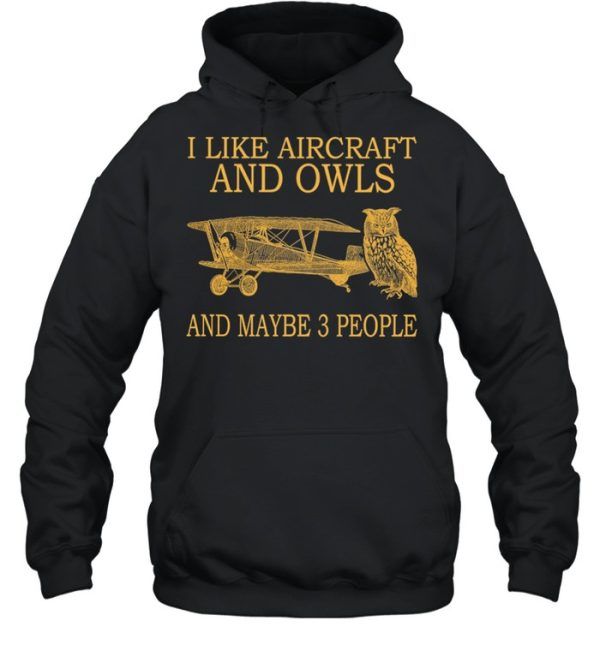 I Like Aircraft And Owls And Maybe 3 People shirt