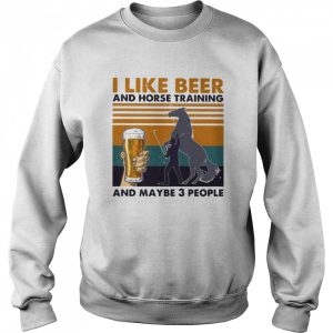 I Like Beer And Horse Training And Mabe Three People Vintage shirt