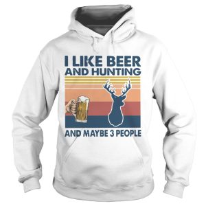 I Like Beer And Hunting And Maybe 3 People Vintage shirt