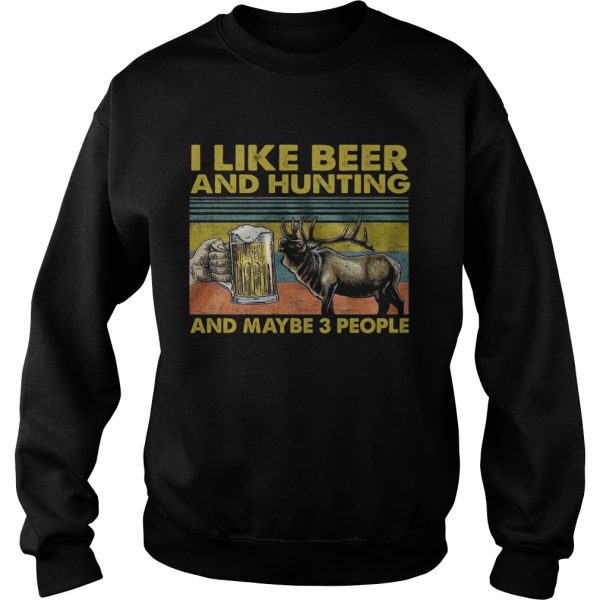 I Like Beer And Hunting And Maybe 3 People shirt