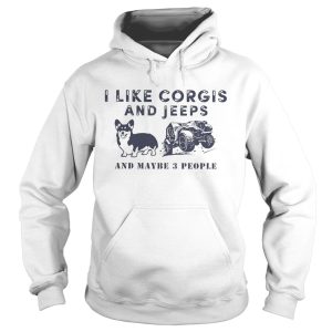 I Like Corgis And Jeeps And Maybe 3 People shirt