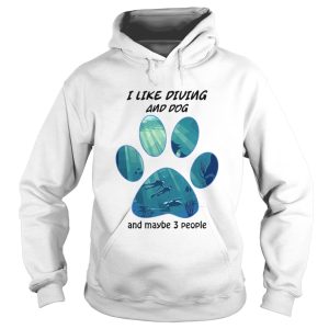 I Like Diving And Dog And Maybe 3 People shirt
