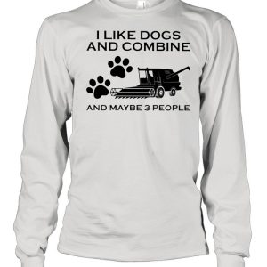 I Like Dogs And Combine And Maybe 3 People shirt